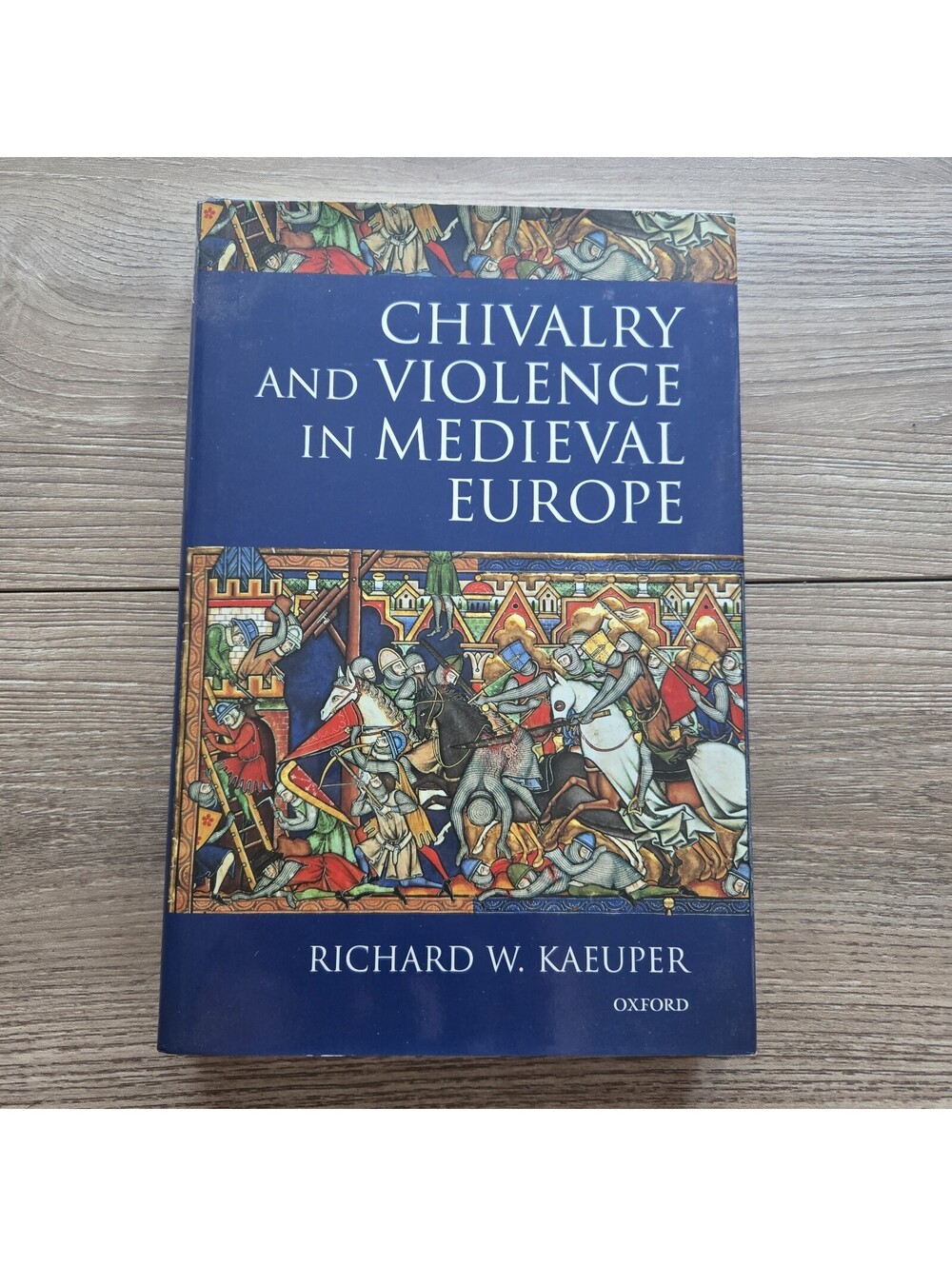 Chivalry and Violence in Medieval Europe Richard W Kaeuper 1999 Oxford Knights